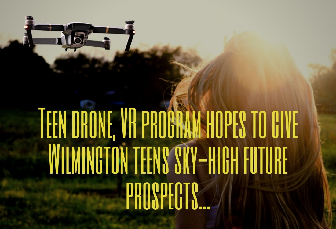 Teen drone, VR program hopes to give Wilmington teens sky-high future prospects